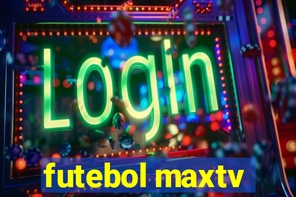 futebol maxtv